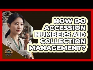 How Do Accession Numbers Aid Collection Management?