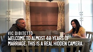 Welcome to almost 40 years of marriage. This is a real hidden camera. | Vic DiBitetto