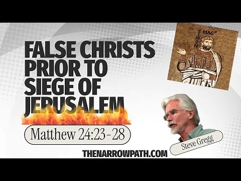 False Christs Prior to Siege of Jerusalem - Matthew 24:23-28 - Steve Gregg