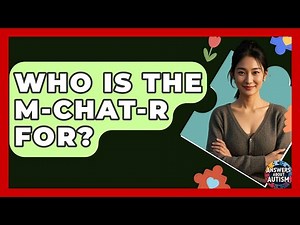 Who Is The M-CHAT-R For? - Answers About Autism