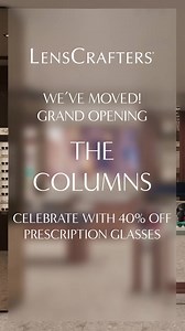 We've moved! Come celebrate our brand new look at The Columns and enjoy 40% off prescription glasses. Schedule your eye exam today. | LensCrafters