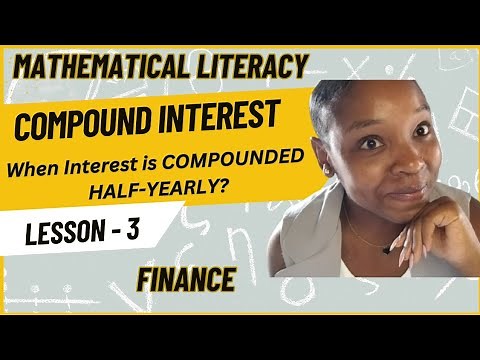 Calculating compound interest half yearly| Lesson 3| Maths literacy | Finance