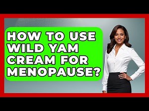 How To Use Wild Yam Cream For Menopause? - Women's Health and Harmony