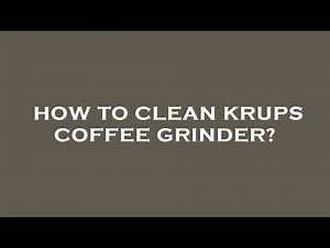 How to clean krups coffee grinder?