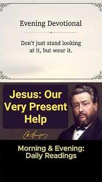 Jesus: Our Very Present Help | Charles Spurgeon | Devotional | "Morning & Evening: Daily Readings"