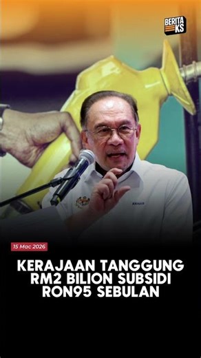 Kerajaan Tanggung RM2 Bilion Subsidi RON95 Sebulan
