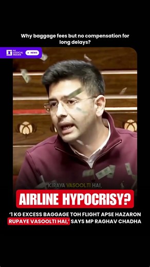 ‘1 kg excess baggage toh flight apse hazaron rupaye vasoolti hai,’ says MP Raghav Chadha