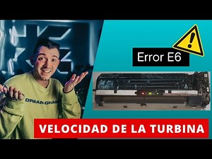 ERROR E6 ( problemas con la VELOCIDAD DE LA TURBINA) SOLUCIÓN ✔