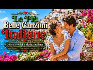 Le Più Belle Canzoni Italiane: Collezione di Musica d'Amore e Capolavori Senza Tempo 🌹🇮🇹