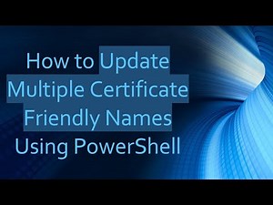 How to Update Multiple Certificate Friendly Names Using PowerShell