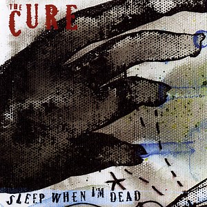 The Cure - Sleep When I'm Dead