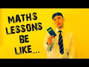 MATHS LESSONS BE LIKE...