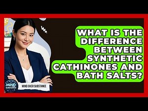 What Is The Difference Between Synthetic Cathinones And Bath Salts? - Mind Over Substance