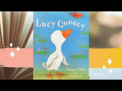 Lucy Goosey by Margaret Wild and Ann James (read aloud)