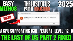 The Last of Us Part 2: Fix A GPU supporting D3D_Feature_Level_12_0 or higher is required