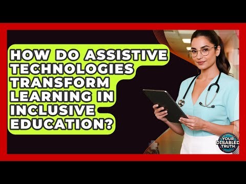 How Do Assistive Technologies Transform Learning In Inclusive Education? - Your Disabled Truth