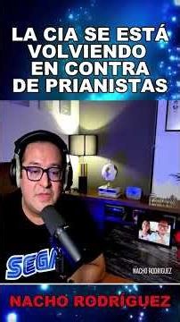 THE CIA IS TURNING AGAINST THE PRIANISTAS, NACHO RODRÍGUEZ