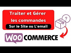 Traiter et Gérer les commandes woocommerce