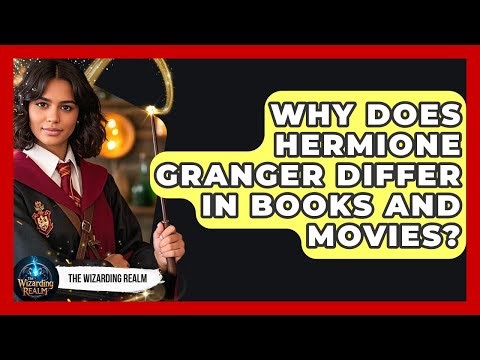 Why Does Hermione Granger Differ In Books And Movies? - The Wizarding Realm