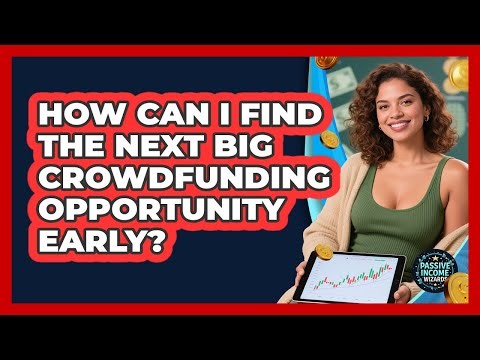 How Can I Find The Next Big Crowdfunding Opportunity Early? - Passive Income Wizards