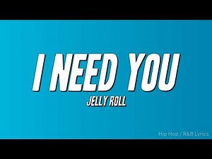 Jelly Roll - I Need You (Lyrics)