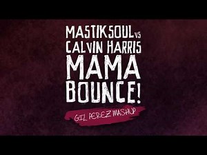 Mastiksoul vs Calvin Harris - Mama Bounce! (Gil Perez Mashup)
