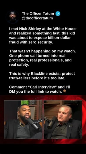 Brandon Tatum 🇺🇸 on Instagram: "I met @nickshirley at the White House and realized something fast — this kid was about to expose billion-dollar fraud with zero security. That wasn’t happening on my watch. One phone call turned into real protection, real professionals, and real safety. This is why @blacklineguardianfund exists: to protect truth-tellers before it’s too late. Comment “Carl Interview” and I will DM you the full interview."