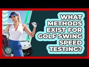 What Methods Exist For Golf Swing Speed Testing?