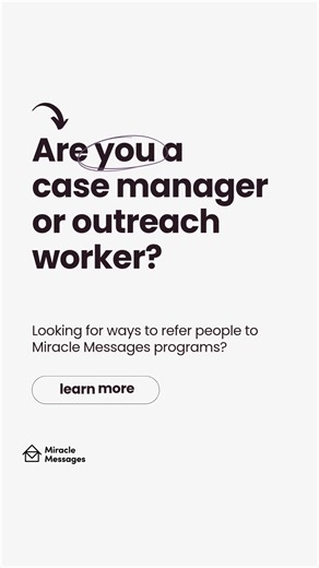 If you’re a case manager, outreach worker, or a community leader, we want to hear from you! Your partnership ensures more of our neighbors find stability and relational support. #MiracleMessages #MakeAReferral #EndHomelessness #BetterTogether #CaseManagers #OutreachWorkers | Miracle Messages