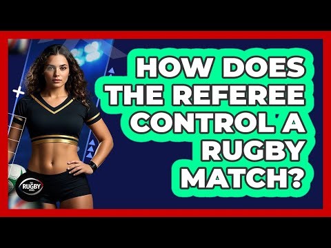 How Does the Referee Control a Rugby Match?