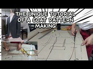 THE UNIQUE TUTORIAL OF A COAT PATTERN MAKING