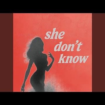 She don’t know
