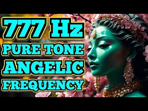 777 Hz Angelic Frequency Pure Tone: Manifesting Positive Energy