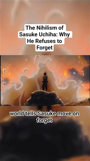 The Nihilism of Sasuke Uchiha: Why He Refuses to Forget