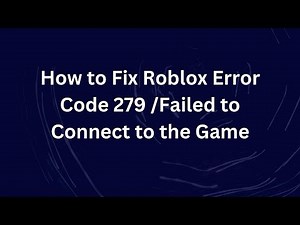 How to Fix Roblox Error Code 279 /Failed to Connect to the Game