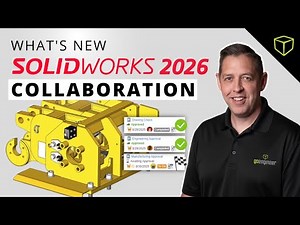 SOLIDWORKS 2026: Collaboration and Workflow Upgrades