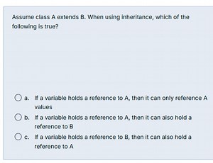 Assume class A extends B. When using inheritance, which of the ... | Filo