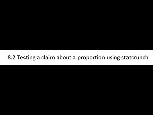 8.2 Testing a claim about a proportion using statcrunch
