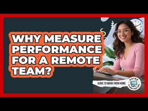 Why Measure Performance For A Remote Team?