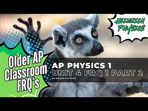 AP PHYSICS 1: Unit 4 FRQ 1 Part 2 (AP Classroom, Older FRQ's)