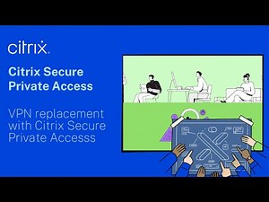 VPN replacement with Citrix Secure Private Access