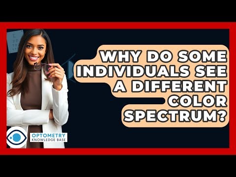 Why Do Some Individuals See A Different Color Spectrum? - Optometry Knowledge Base