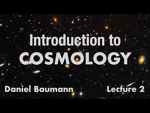 Daniel Baumann: Introduction to Cosmology (Lecture 2)