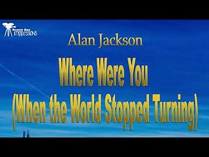 Alan Jackson Where were you when the world stopped turning Lyrics