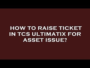 How to raise ticket in tcs ultimatix for asset issue?