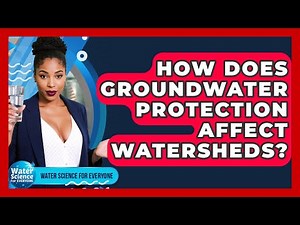 How Does Groundwater Protection Affect Watersheds? - Water Science For Everyone