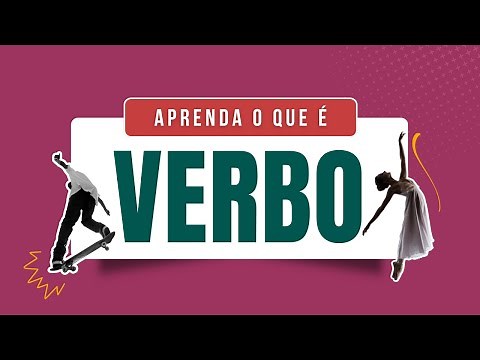 O que é VERBO? Conceito, conjugações e flexões dos VERBOS