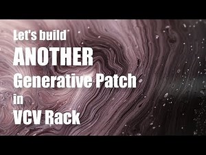 Let's build ANOTHER Generative Patch in VCV Rack