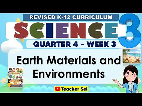Science 3 Quarter 4 Week 3 Revised K-12 Earth Materials and Environments