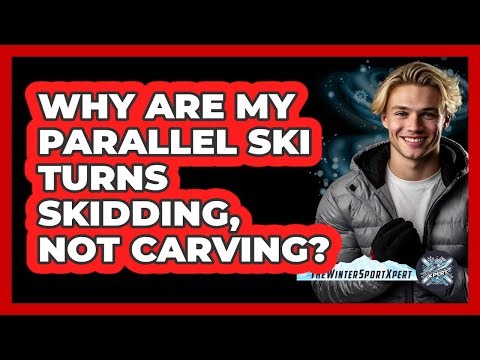 Why Are My Parallel Ski Turns Skidding, Not Carving? - The Winter Sport Xpert